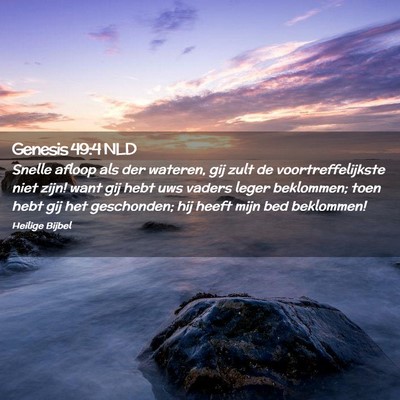 Picture 02 - Genesis 49:4 NLD - Snelle afloop als der wateren, gij zult de - Bible Verse Picture
