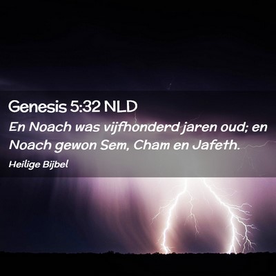 Picture 02 - Genesis 5:32 NLD - En Noach was vijfhonderd jaren oud; en Noach - Bible Verse Picture