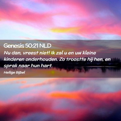 Picture 02 - Genesis 50:21 NLD - Nu dan, vreest niet! Ik zal u en uw kleine - Bible Verse Picture