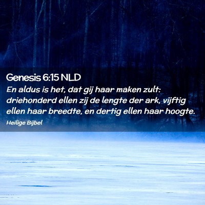 Picture 02 - Genesis 6:15 NLD - En aldus is het, dat gij haar maken zult: - Bible Verse Picture