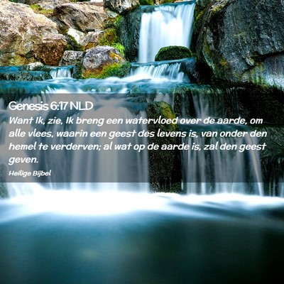 Picture 02 - Genesis 6:17 NLD - Want Ik, zie, Ik breng een watervloed over de - Bible Verse Picture
