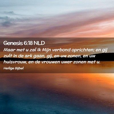 Picture 02 - Genesis 6:18 NLD - Maar met u zal Ik Mijn verbond oprichten; en gij - Bible Verse Picture