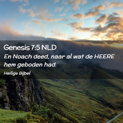 Picture 02 - Genesis 7:5 NLD - En Noach deed, naar al wat de HEERE hem geboden - Bible Verse Picture