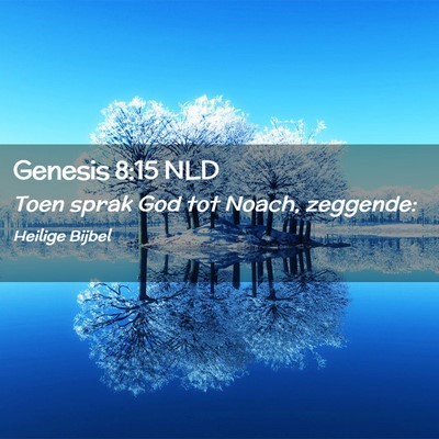 Picture 02 - Genesis 8:15 NLD - Toen sprak God tot Noach, - Bible Verse Picture