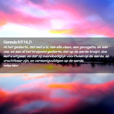 Picture 02 - Genesis 8:17 NLD - Al het gedierte, dat met u is, van alle vlees, - Bible Verse Picture