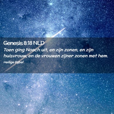Picture 02 - Genesis 8:18 NLD - Toen ging Noach uit, en zijn zonen, en zijn - Bible Verse Picture