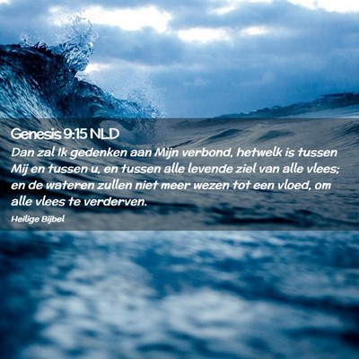 Picture 02 - Genesis 9:15 NLD - Dan zal Ik gedenken aan Mijn verbond, hetwelk is - Bible Verse Picture