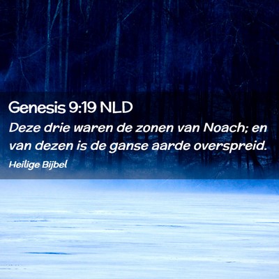 Picture 02 - Genesis 9:19 NLD - Deze drie waren de zonen van Noach; en van dezen - Bible Verse Picture