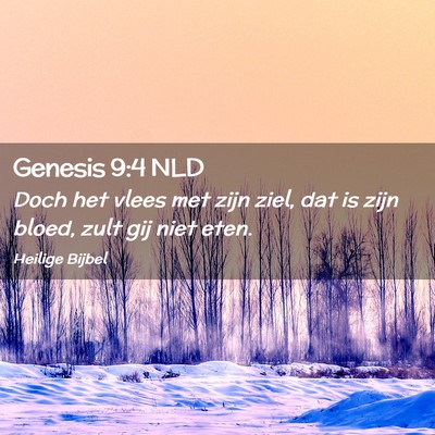 Picture 02 - Genesis 9:4 NLD - Doch het vlees met zijn ziel, dat is zijn bloed, - Bible Verse Picture