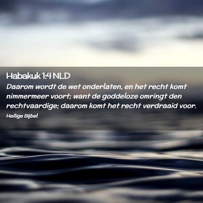 Picture 02 - Habakuk 1:4 NLD - Daarom wordt de wet onderlaten, en het recht komt - Bible Verse Picture