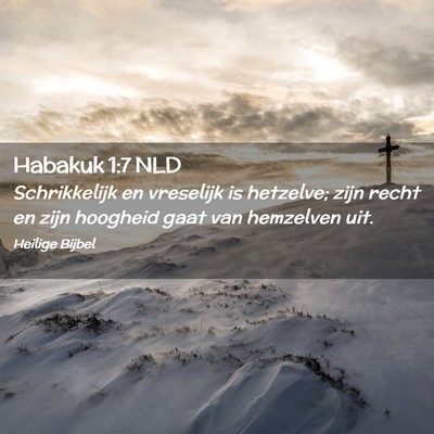 Picture 02 - Habakuk 1:7 NLD - Schrikkelijk en vreselijk is hetzelve; zijn recht - Bible Verse Picture
