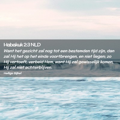 Picture 02 - Habakuk 2:3 NLD - Want het gezicht zal nog tot een bestemden tijd - Bible Verse Picture