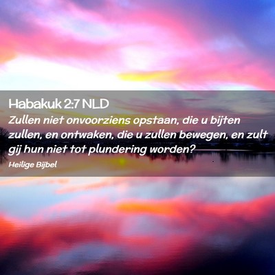 Picture 02 - Habakuk 2:7 NLD - Zullen niet onvoorziens opstaan, die u bijten - Bible Verse Picture