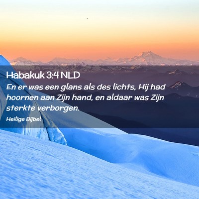 Picture 02 - Habakuk 3:4 NLD - En er was een glans als des lichts, Hij had - Bible Verse Picture