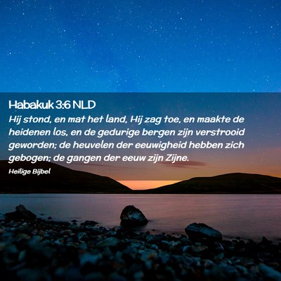 Picture 02 - Habakuk 3:6 NLD - Hij stond, en mat het land, Hij zag toe, en - Bible Verse Picture