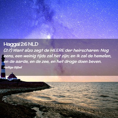 Picture 02 - Haggaï 2:6 NLD - (2:7) Want alzo zegt de HEERE der heirscharen: - Bible Verse Picture