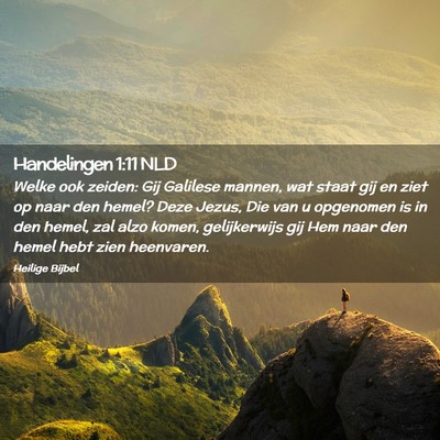 Picture 02 - Handelingen 1:11 NLD - Welke ook zeiden: Gij Galilese mannen, wat staat - Bible Verse Picture