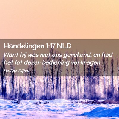 Picture 02 - Handelingen 1:17 NLD - Want hij was met ons gerekend, en had het lot - Bible Verse Picture