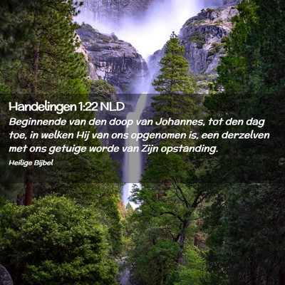 Picture 02 - Handelingen 1:22 NLD - Beginnende van den doop van Johannes, tot den dag - Bible Verse Picture