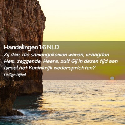 Picture 02 - Handelingen 1:6 NLD - Zij dan, die samengekomen waren, vraagden Hem, - Bible Verse Picture