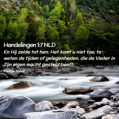 Picture 02 - Handelingen 1:7 NLD - En Hij zeide tot hen: Het komt u niet toe, te - Bible Verse Picture