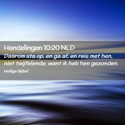 Picture 02 - Handelingen 10:20 NLD - Daarom sta op, en ga af, en reis met hen, niet - Bible Verse Picture