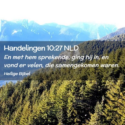 Picture 02 - Handelingen 10:27 NLD - En met hem sprekende, ging hij in, en vond er - Bible Verse Picture