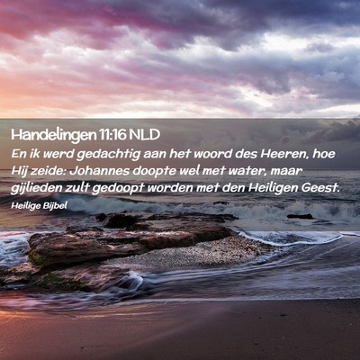 Picture 02 - Handelingen 11:16 NLD - En ik werd gedachtig aan het woord des Heeren, - Bible Verse Picture