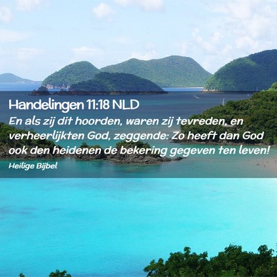 Picture 02 - Handelingen 11:18 NLD - En als zij dit hoorden, waren zij tevreden, en - Bible Verse Picture