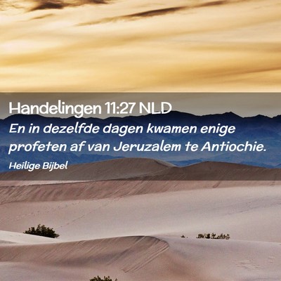 Picture 02 - Handelingen 11:27 NLD - En in dezelfde dagen kwamen enige profeten af van - Bible Verse Picture