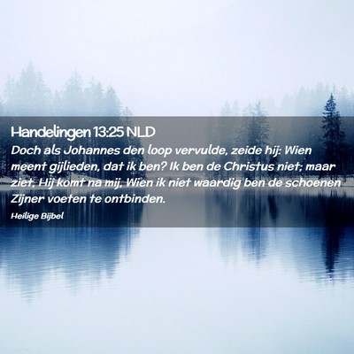 Picture 02 - Handelingen 13:25 NLD - Doch als Johannes den loop vervulde, zeide hij: - Bible Verse Picture