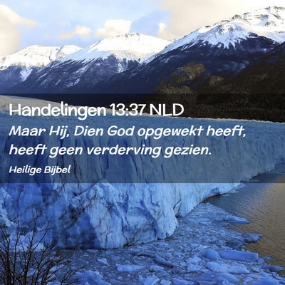 Picture 02 - Handelingen 13:37 NLD - Maar Hij, Dien God opgewekt heeft, heeft geen - Bible Verse Picture