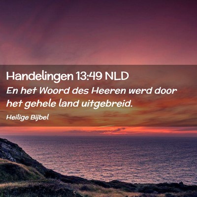 Picture 02 - Handelingen 13:49 NLD - En het Woord des Heeren werd door het gehele land - Bible Verse Picture