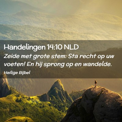 Picture 02 - Handelingen 14:10 NLD - Zeide met grote stem: Sta recht op uw voeten! En - Bible Verse Picture