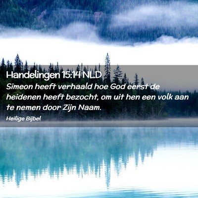 Picture 02 - Handelingen 15:14 NLD - Simeon heeft verhaald hoe God eerst de heidenen - Bible Verse Picture