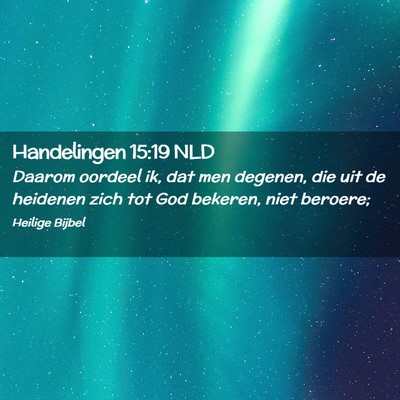 Picture 02 - Handelingen 15:19 NLD - Daarom oordeel ik, dat men degenen, die uit de - Bible Verse Picture
