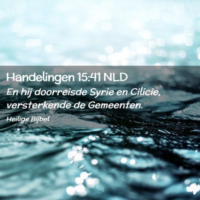 Picture 02 - Handelingen 15:41 NLD - En hij doorreisde Syrie en Cilicie, versterkende - Bible Verse Picture
