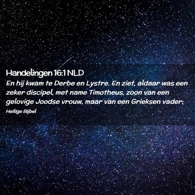 Picture 02 - Handelingen 16:1 NLD - En hij kwam te Derbe en Lystre. En ziet, aldaar - Bible Verse Picture