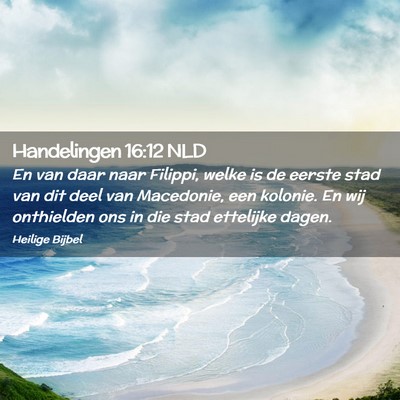 Picture 02 - Handelingen 16:12 NLD - En van daar naar Filippi, welke is de eerste stad - Bible Verse Picture