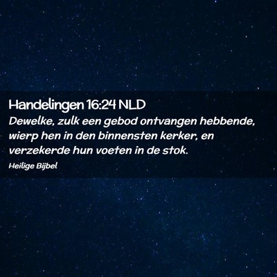 Picture 02 - Handelingen 16:24 NLD - Dewelke, zulk een gebod ontvangen hebbende, wierp - Bible Verse Picture