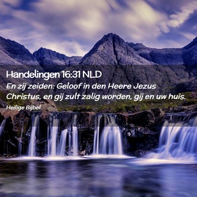 Picture 02 - Handelingen 16:31 NLD - En zij zeiden: Geloof in den Heere Jezus - Bible Verse Picture