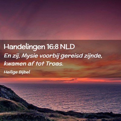 Picture 02 - Handelingen 16:8 NLD - En zij, Mysie voorbij gereisd zijnde, kwamen af - Bible Verse Picture