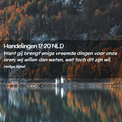 Picture 02 - Handelingen 17:20 NLD - Want gij brengt enige vreemde dingen voor onze - Bible Verse Picture
