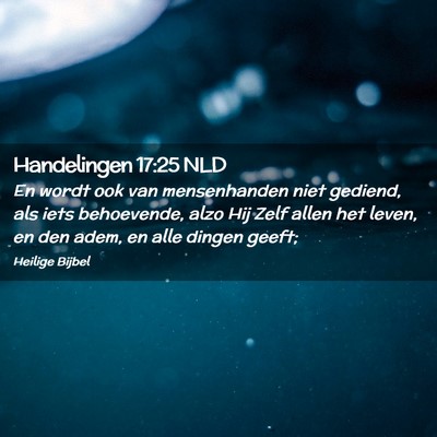 Picture 02 - Handelingen 17:25 NLD - En wordt ook van mensenhanden niet gediend, als - Bible Verse Picture