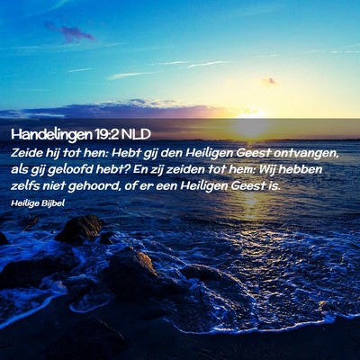 Picture 02 - Handelingen 19:2 NLD - Zeide hij tot hen: Hebt gij den Heiligen Geest - Bible Verse Picture