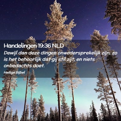 Picture 02 - Handelingen 19:36 NLD - Dewijl dan deze dingen onwedersprekelijk zijn, zo - Bible Verse Picture