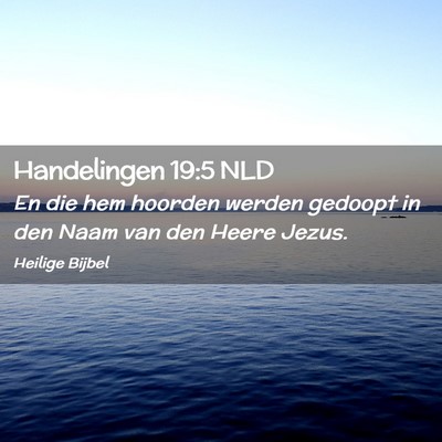 Picture 02 - Handelingen 19:5 NLD - En die hem hoorden werden gedoopt in den Naam van - Bible Verse Picture