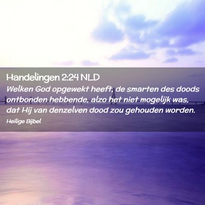 Picture 02 - Handelingen 2:24 NLD - Welken God opgewekt heeft, de smarten des doods - Bible Verse Picture