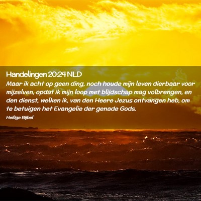 Picture 02 - Handelingen 20:24 NLD - Maar ik acht op geen ding, noch houde mijn leven - Bible Verse Picture