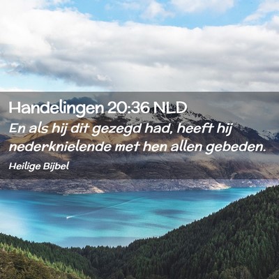 Picture 02 - Handelingen 20:36 NLD - En als hij dit gezegd had, heeft hij - Bible Verse Picture